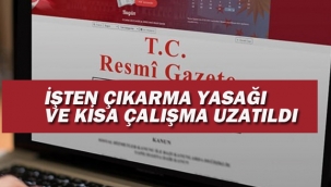 İşten Çıkarma ve Kısa Çalışma Ödeneği Süresi Uzatıldı