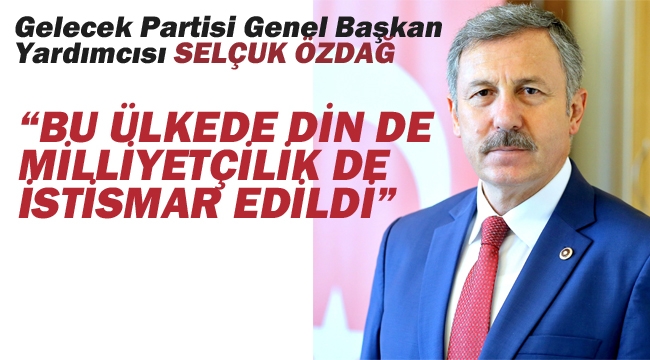 Özdağ "Bu Ülkede Den De Milleyetçilik De İstismar Edildi"