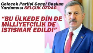 Özdağ "Bu Ülkede Den De Milleyetçilik De İstismar Edildi"