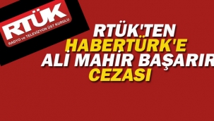 RTÜK'ten Habertürk'e Ali Mahir Başarır Cezası