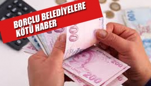 Borçlu Belediyelere Kötü Haber