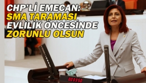 CHP'li Emecan:SMA Taraması Evlilik Öncesinde Zorunlu Olsun