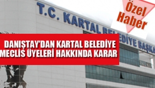 Danıştay'dan Kartal Belediye Meclis Üyeleri Hakkında Karar