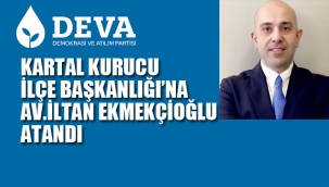 DEVA Partisi Kartal Kurucu İlçe Başkanlığına Av. İltan Ekmekçioğlu Atandı