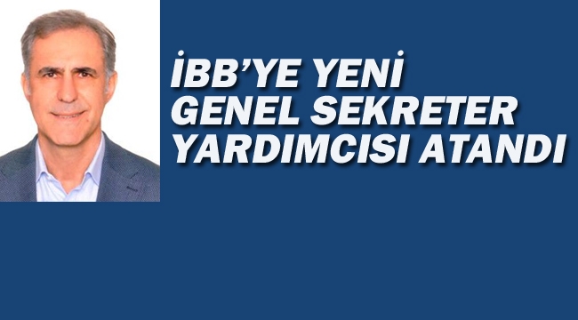 İBB'ye Yeni Genel Sekreter Yardımcısı Atandı