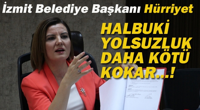 İzmit Belediye Başkanı Hürriyet "Halbuki Yolsuzluk Daha Kötü Kokar...!"