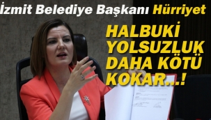 İzmit Belediye Başkanı Hürriyet "Halbuki Yolsuzluk Daha Kötü Kokar...!"