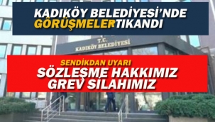 Kadıköy Belediyesi İle Sendika Arasında Görüşmeler Tıkandı