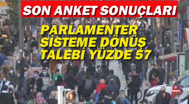 Son Anket Sonucu: Parlamenter Sisteme Dönüş Talebi Yüzde 57'ye Yükseldi