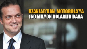 Uzan Ailesi, Motorola'ya Karşı 160 Milyon Dolarlık Tazminat Davası Başlattı