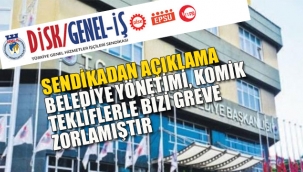 Belediye Yönetimi Komik Tekliflerle Bizi Greve Zorlamıştır