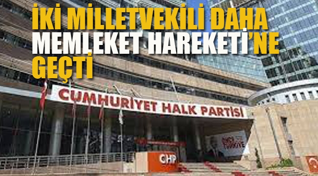 CHP'den İki Milletvekili Daha "Memleket Hareketi"ne Geçti