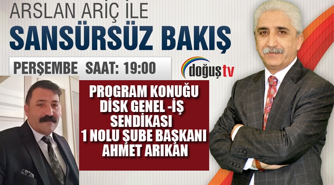 Ariç'in Bu Haftaki Konuğu Genel İş Sendikası 1 No'lu Şube Başkanı Arıkan