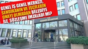 Genel –İş Genel Merkezi, Sendikanın ve İşçinin Onayı Olmadan Belediye İle Sözleşme İmzaladı mı