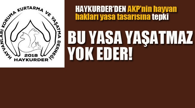 HAYKURDER'den, AKP'nin Hayvan Hakları Yasa Tasarısı'na Tepki