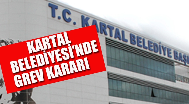 Kartal Belediyesi'nde Grev Kararı