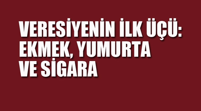 Veresiyenin İlk Üçü: Ekmek Yumurta ve Sigara