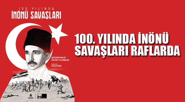  100. Yılında İnönü Savaşları Raflarda