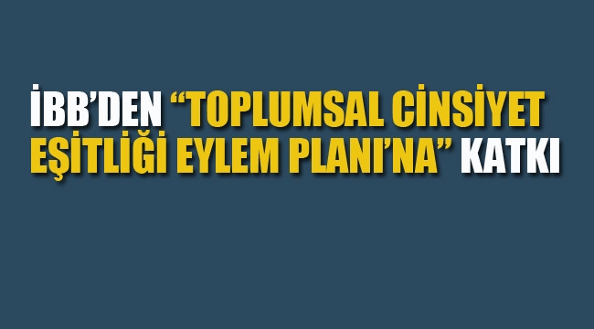 İBB'den Toplumsal Cinsiyet Eşitliği Eylem Planı'na" Katkı