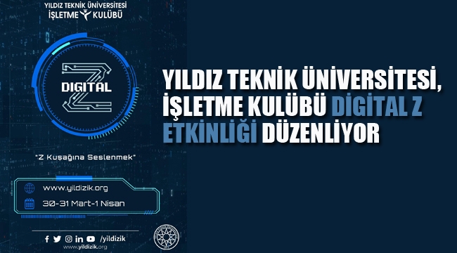 Yıldız Teknik Üniversitesi, İşletme Kulübü Digital Z Etkinliği Düzenliyor