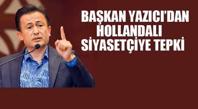 Başkan Yazıcı'dan Hollandalı Siyasetçiye Tepki "Sen Bir Meczupsun, Senin İçin Dua Edeceğiz"