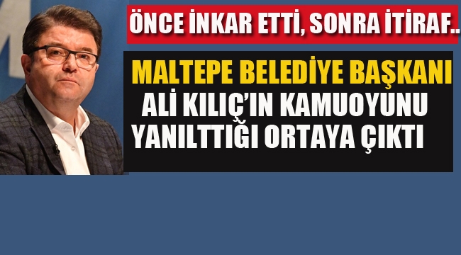 Maltepe Belediye Başkanı Ali Kılıç'ın Kamuoyunu Yanılttığı Ortaya Çıktı