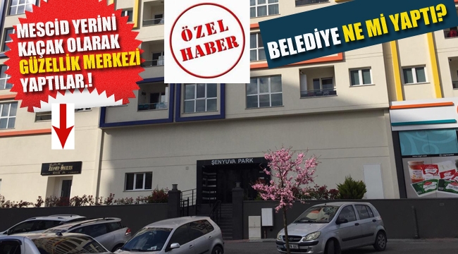 Mescid Yerini, Kaçak Olarak Güzellik Merkezi Yaptılar, Belediye Ne mi Yaptı?