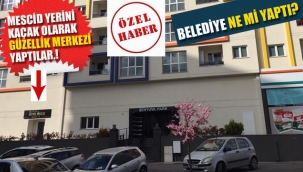 Mescid Yerini, Kaçak Olarak Güzellik Merkezi Yaptılar, Belediye Ne mi Yaptı?