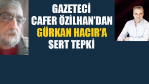 Gazeteci Cafer Özilhan'dan, Gürkan Hacır'a Sert Tepki! 