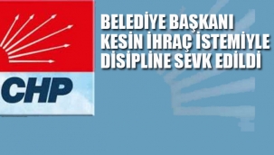 CHP'li Belediye Başkanı, Kesin İhraç İstemiyle Disipline Sevk Edildi