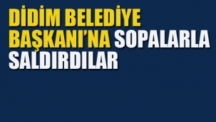 Didim Belediye Başkanı Deniz Atabay'a Beyzbol Sopaları İle Saldırdılar