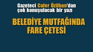 Gazeteci Özilhan'dan Çok Konuşulacak Yazı! "Belediye Mutfağında Fare Çetesi"