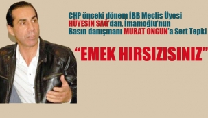 İBB eski Meclis Üyesi Hüseyin Sağ'dan Murat Ongun'a Tepki "Emek Hırsızısınız"