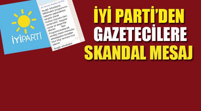 İyi Parti'den, Gazetecilere Skandal Mesaj