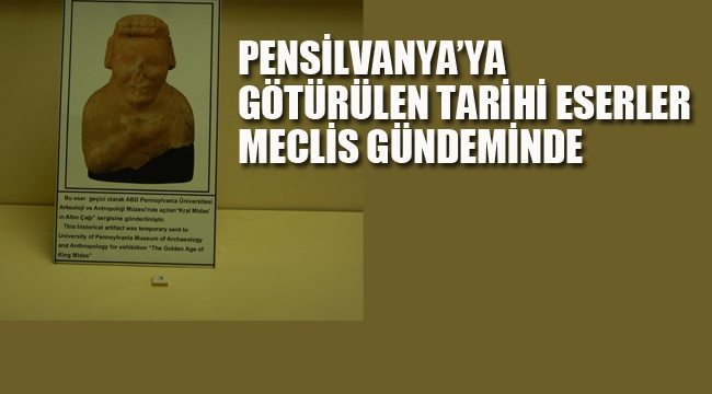 Pensilvanya'ya Götürülen Tarihi Eserler Meclis Gündeminde 