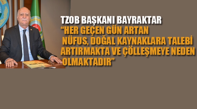  TZOB Başkanı Bayraktar'dan, "17 Haziran Dünya Çölleşme ve Kuraklıkla Mücadele Günü" Açıklaması