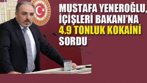 Yeneroğlu, İçişleri Bakanı Soylu'ya 4.9 Tonluk Kokaini Sordu!