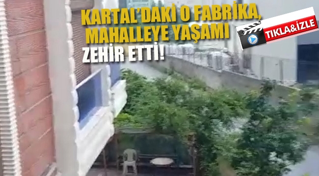 Kartal'da ki O Fabrika, Mahalleye Yaşamı Zehir Etti!