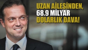 Uzan Ailesinden, 68.9 Milyar Dolarlık Dava! 