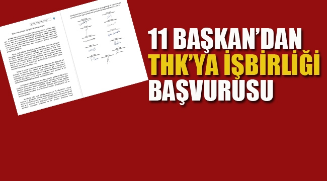 11 Belediye Başkanı THK'ya İşbirliği Başvurusu Yaptı