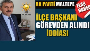 Ak Parti Maltepe İlçe Başkanı Görevden Alındı İddiası