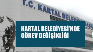 Kartal Belediyesi'nde Görev Değişikliği