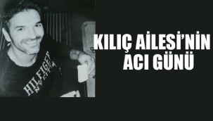 Kılıç Ailesi'nin Acı Günü