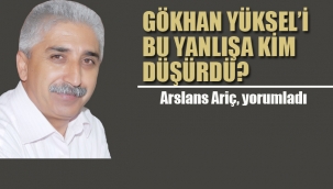 Gökhan Yüksel'i Bu Yanlışa Kim Düşürdü?
