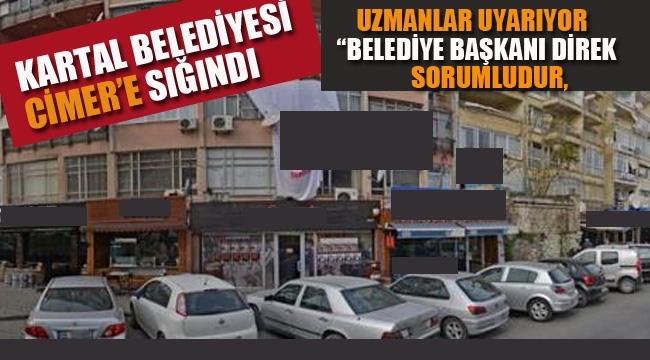 Kartal Belediyesi CİMER'e Sığındı! Uzmanlar Uyardı "Belediye Başkanı Sorumludur"