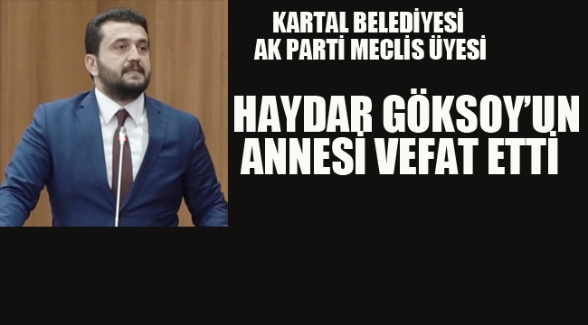 Ak Parti Meclis Üyesi Haydar Göksoy'un Annesi Vefat Etti