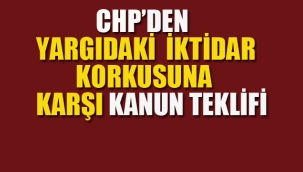 CHP'den Yargıdaki İktidar Korkusuna Karşı Kanun Teklifi