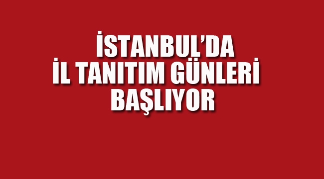 İstanbul'da İl Tanıtım Günleri Başlıyor