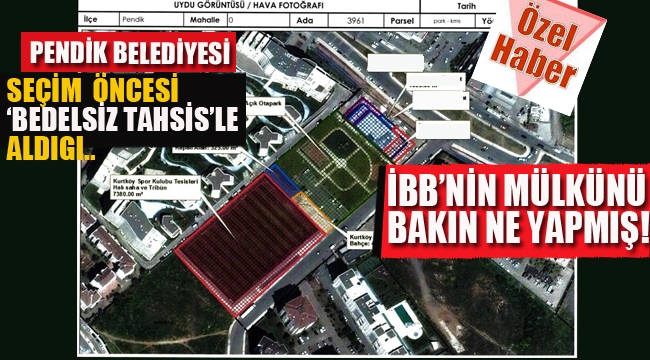 Pendik Belediyesi, "Bedelsiz Tahsis"le Aldığı İBB'nin Mülkünü Bakın Ne Yapmış!