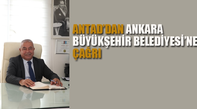 ANTAD'dan, Ankara Büyükşehir Belediyesi'ne Çağrı